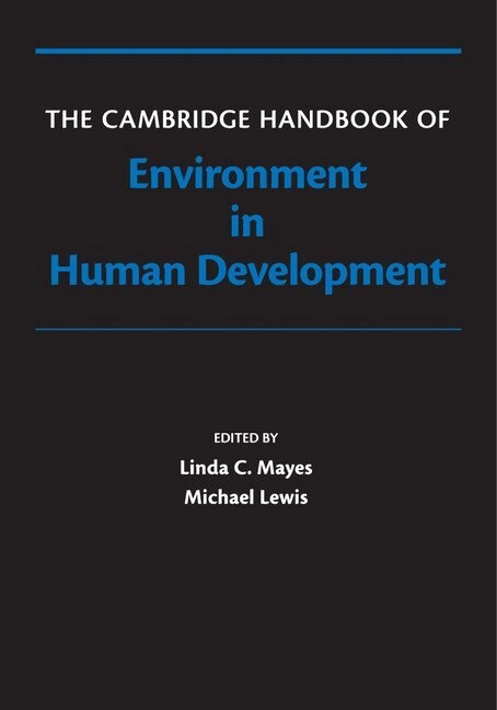 The Cambridge Handbook of Environment in Human Development; Linda Mayes, Michael Lewis; 2015