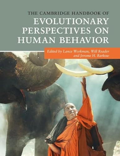 The Cambridge Handbook of Evolutionary Perspectives on Human Behavior; Lance Workman, Will Reader, Jerome H Barkow; 2020