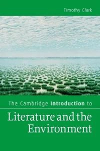 The Cambridge introduction to literature and the environment; Timothy Clark; 2011