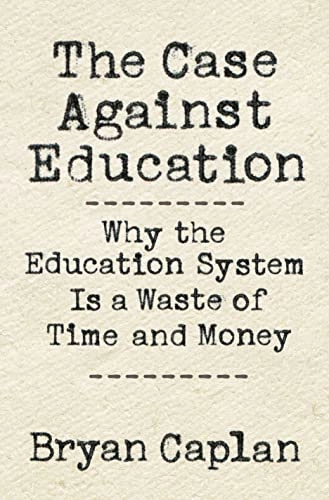 The case against education : why our education system is a waste of time and money; Bryan Douglas Caplan; 2018