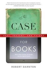 The case for books : past, present, and future; Robert Darnton; 2010