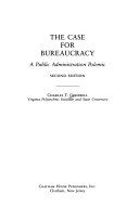 The case for bureaucracy : a public administration polemic; Charles T Goodsell; 1985