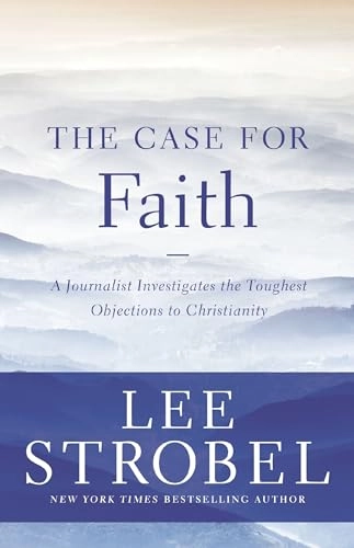 The Case for Faith: A Journalist Investigates the Toughest Objections to ChristianityCase for ... Series; Lee Strobel; 2014