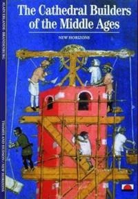 The cathedral builders of the Middle Ages; Alain Erlande-Brandenburg; 1995
