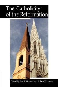 The catholicity of the Reformation; Carl E. Braaten, Robert W. Jenson; 1996