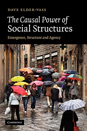 The causal power of social structures : emergence, structure and agency; Dave Elder-Vass; 2010