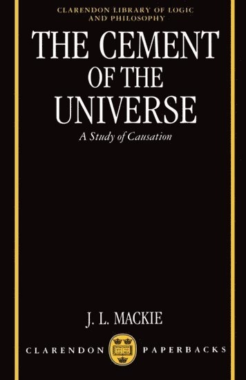 The cement of the universe : a study of causation; John Leslie Mackie; 1980