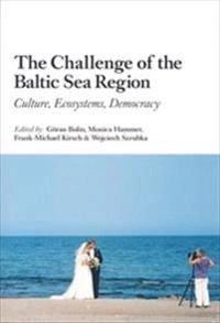 The Challenge of the Baltic Sea Region : Culture, Ecosystems, Democracy; Göran Bolin, Monica Hammer, Frank-Michael Kirsch, Wojciech Szrubka; 2005