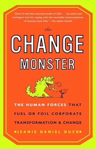 The change monster : the human forces that fuel or foil corporate transformation and change; Jeanie Daniel Duck; 2001
