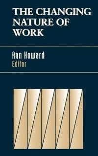 The changing nature of work; Ann Howard, Robert Howard; 1995