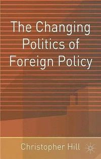 The changing politics of foreign policy; Christopher Hill; 2002
