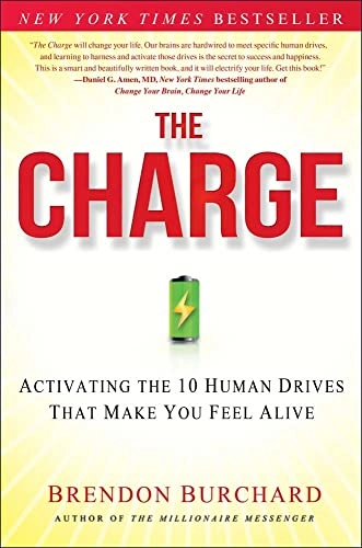 The Charge: Activating the 10 Human Drives That Make You Feel Alive; Brendon Burchard; 2012