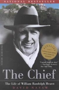 The Chief: The Life of William Randolph Hearst; David Nasaw; 2001