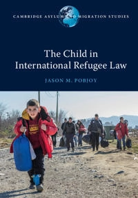 The child in international refugee law; Jason M. Pobjoy; 2017