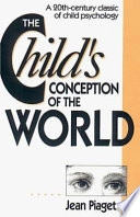 The child's conception of the world; Jean Piaget; 1989
