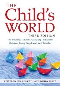 The child's world : the essential guide to assessing vulnerable children, young people and their families; Jan Horwath, Dendy Platt; 2019