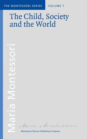 The child, society and the world; Maria Montessori; 2016