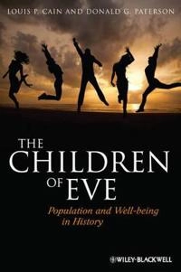 The Children of Eve: Population and Well-being in History; Louis P. Cain, Donald G. Paterson; 2012