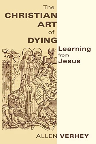 The Christian art of dying : learning from Jesus; Allen. Verhey; 2011