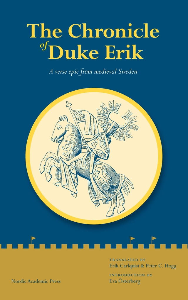 The chronicle of Duke Erik : a verse epic from medieval Sweden; Erik Carlquist, Peter C. Hogg, Eva Österberg; 2012
