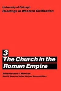 The Church in the Roman Empire; Karl F Morrison, John W Boyer; 1986