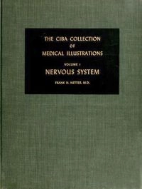 The Ciba collection of medical illustrations · Vol. 1 · A compilation of paintings on the normal and pathologic anatomy of the nervous system : with a supplement on the hypothalamus; Frank H. Netter; 1977