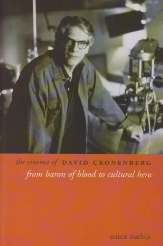 The cinema of David Cronenberg : from baron of blood to cultural hero; Ernest Mathijs; 2008