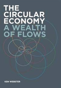 The circular economy : a wealth of flows;  Ken Webster; 2015