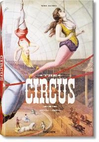 The circus : 1870s-1950s; Noel Daniel, Dominique Jando, Linda Granfield; 2010