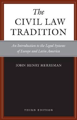 The civil law tradition : an introduction to the legal systems of Europe and Latin America; John Henry Merryman; 2007