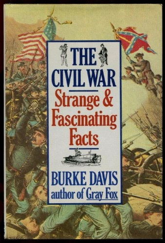 The *Civil War : strange & fascinating facts; Burke Davis; 1982