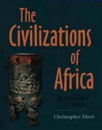 The civilizations of Africa : a history to 1800; Christopher Ehret; 2002