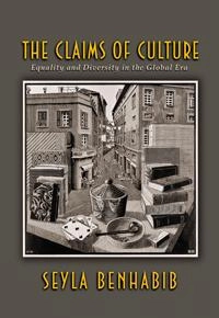 The claims of culture : equality and diversity in the global era; Seyla Benhabib; 2002