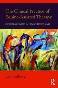 The clinical practice of equine-assisted therapy : including horses in human healthcare; Leif Hallberg; 2018