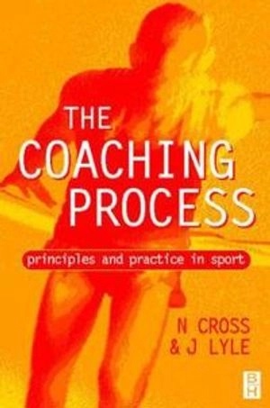 The coaching process : principles and practice for sport; Neville Cross, John Lyle; 1999