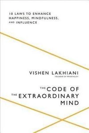 The code of the extraordinary mind : ten unconventional laws to redefine your life & succeed on your own terms; Vishen Lakhiani; 2016