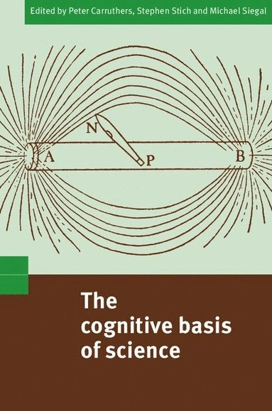 The cognitive basis of science; Peter Carruthers, Stephen P. Stich, Michael Siegal; 2002