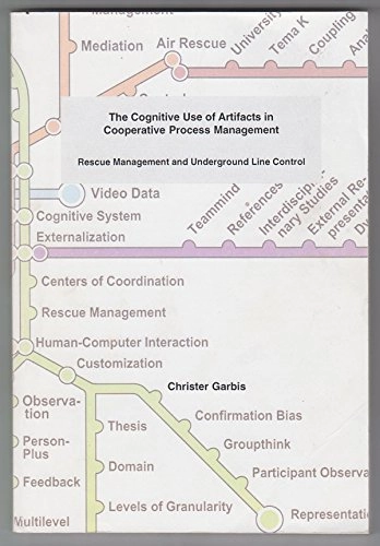 The cognitive use of artifacts in cooperative process management : rescue management and underground line control; Christer Garbis; 2002