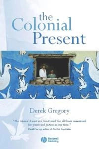 The Colonial Present: Afghanistan. Palestine. Iraq; Derek Gregory; 2004