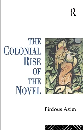 The colonial rise of the novel; Firdous Azim; 1993