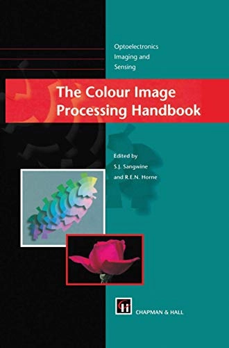 The colour image processing handbook; Stephen J. Sangwine, Robin E. N. Horne; 1998