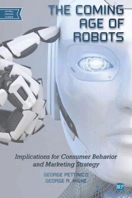 The coming age of robots : implications for consumer behavior and marketing strategy; George Pettinico; 2020