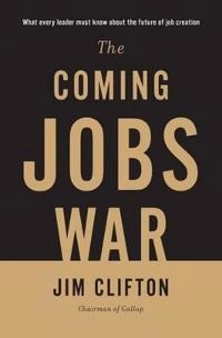 The coming jobs war : what every leader must know about the future of job creation; Jim Clifton; 2011