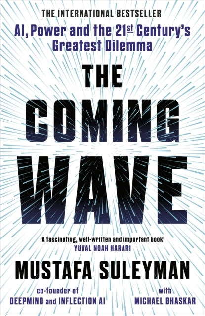 The Coming Wave; Mustafa Suleyman; 2023