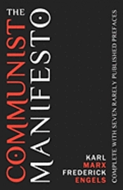 The communist manifesto : complete with seven rarely published prefaces; Karl Marx, Friedrich Engels; 2010