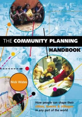 The community planning handbook : how people can shape their cities, towns and villages in any part of the world; Nick Wates; 2000