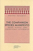 The companion species manifesto : dogs, people and significant otherness; Donna Jeanne Haraway; 2003