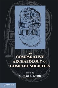 The comparative archaeology of complex societies; Michael Ernest Smith; 2011