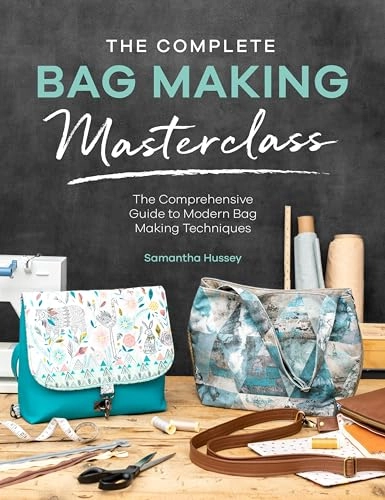 The complete bag making masterclass : the comprehensive guide to modern bag making techniques; Samantha Hussey; 2020