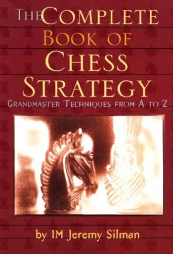 The complete book of chess strategy : grandmaster techniques from A to Z; Jeremy Silman; 1998